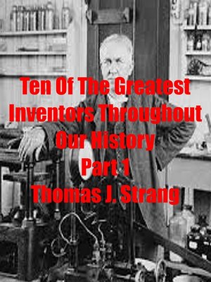 cover image of Ten of the Greatest Inventors Throughout Our History Part 1